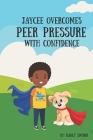 Jaycee Overcomes Peer Pressure With Confidence By Nancy Swider Cover Image