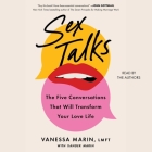 Sex Talks: The 5 Conversations That Will Transform Your Love Life By Vanessa Marin, Vanessa Marin (Read by), Xander Marin (Contribution by) Cover Image