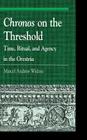 Chronos on the Threshold: Time, Ritual, and Agency in the Oresteia (Greek Studies: Interdisciplinary Approaches) By Marcel Widzisz Cover Image