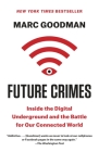 Future Crimes: Inside the Digital Underground and the Battle for Our Connected World By Marc Goodman Cover Image