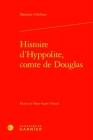 Histoire d'Hyppolite, Comte de Douglas By Marie-Catherine Le Jumel de Barn Aulnoy, Marie-Agnes Thirard (Editor) Cover Image