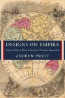 Designs on Empire: America's Rise to Power in the Age of European Imperialism By Andrew Priest Cover Image
