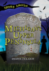 The Ghostly Tales of Michigan's Upper Peninsula By Diane Telgen Cover Image