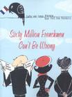 Sixty Million Frenchmen Can't Be Wrong: Why We Love France but Not the French By Jean Nadeau, Julie Barlow Cover Image