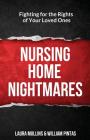 Nursing Home Nightmares: Fighting for the Rights of Your Loved Ones By William Pintas, Laura Mullins Cover Image