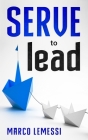 SERVE to lead By Marco Lemessi Cover Image