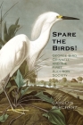 Spare the Birds!: George Bird Grinnell and the First Audubon Society By Carolyn Merchant Cover Image