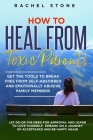 How to Heal from Toxic Parents: Get The Tools To Break Free From Self-Absorbed and Emotionally Abusive Family Members. Let Go of the Need for Approval By Rachel Stone Cover Image