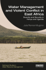 Water Management and Violent Conflict in East Africa: Scarcity and Security in Kenya and Uganda (Earthscan Studies in Water Resource Management) By Julia Renner-Mugono Cover Image