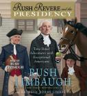 Rush Revere and the Presidency By Rush Limbaugh, Kathryn Adams Limbaugh, Rush Limbaugh (Read by) Cover Image