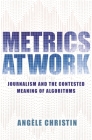 Metrics at Work: Journalism and the Contested Meaning of Algorithms Cover Image