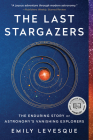 The Last Stargazers: The Enduring Story of Astronomy's Vanishing Explorers Cover Image