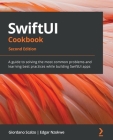 SwiftUI Cookbook - Second Edition: A guide to solving the most common problems and learning best practices while building SwiftUI apps By Giordano Scalzo, Edgar Nzokwe Cover Image