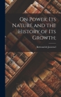 On Power, Its Nature and the History of Its Growth; By Bertrand de 1903-1987 Jouvenel Cover Image