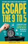 Escape the 9 to 5: The Simple Path to Wealth and Early Retirement: A Young Adult's Guide to Financial Literacy, Budgeting, Investing, and By Bossless Life Cover Image