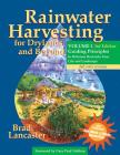 Rainwater Harvesting for Drylands and Beyond, Volume 1, 3rd Edition: Guiding Principles to Welcome Rain Into Your Life and Landscape By Brad Lancaster Cover Image