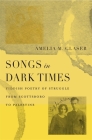 Songs in Dark Times: Yiddish Poetry of Struggle from Scottsboro to Palestine By Amelia M. Glaser Cover Image