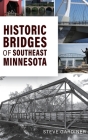 Historic Bridges of Southeast Minnesota (Landmarks) By Steven E. Gardiner Cover Image