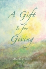 A Gift Is for Giving By Marilyn Wickstrom Cover Image