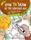 How to Draw in the Dinosaur Age Activity Book Cover Image
