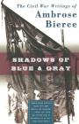 Shadows of Blue & Gray: The Civil War Writings of Ambrose Bierce By Ambrose Bierce, Brian M. Thomsen (Editor) Cover Image