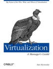 Virtualization: A Manager's Guide: Big Picture of the Who, What, and Where of Virtualization By Dan Kusnetzky Cover Image