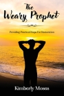 The Weary Prophet: Providing Practical Steps For Restoration Cover Image
