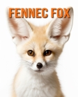 Fennec Fox: Amazing Photos and Fun Facts Book for kids By Kathi Hession Cover Image