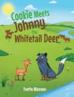 Cookie Meets Johnny, the Whitetail Deer By Yvette Mannon Cover Image