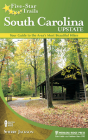 Five-Star Trails: South Carolina Upstate: Your Guide to the Area's Most Beautiful Hikes By Sherry Jackson Cover Image