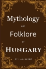 Mythology and Folklore of Hungary Cover Image