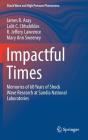 Impactful Times: Memories of 60 Years of Shock Wave Research at Sandia National Laboratories (Shock Wave and High Pressure Phenomena) By James R. Asay, Lalit C. Chhabildas, R. Jeffery Lawrence Cover Image