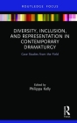 Diversity, Inclusion, and Representation in Contemporary Dramaturgy: Case Studies from the Field (Focus on Dramaturgy) Cover Image