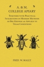 A. & M. College Apiary - Together with Practical Suggestions in Modern Methods of Bee Keeping as Applied to Texas Conditions By Fred W. Mally Cover Image