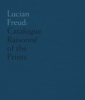 Lucian Freud: Catalogue Raisonne of the Prints By Toby Treves Cover Image