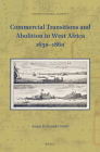 Commercial Transitions and Abolition in West Africa 1630-1860 (Studies in Global Slavery #9) By Angus E. Dalrymple-Smith Cover Image