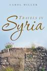 Travels in Syria: A Love Story By Carol Miller Cover Image