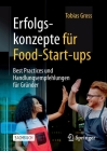 Erfolgskonzepte Für Food-Start-Ups: Best Practices Und Handlungsempfehlungen Für Gründer By Tobias Gross Cover Image