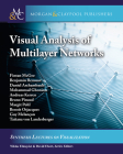 Visual Analysis of Multilayer Networks (Synthesis Lectures on Visualization) By Fintan McGee, Benjamin Renoust, Daniel Archambault Cover Image