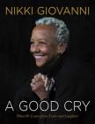 A Good Cry: What We Learn From Tears and Laughter By Nikki Giovanni Cover Image