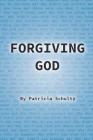 Forgiving God By Patricia Schultz Cover Image