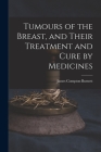 Tumours of the Breast, and Their Treatment and Cure by Medicines Cover Image