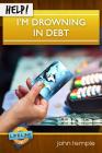 Help! I'm Drowning in Debt By John John  Cover Image