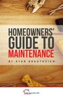 Homeowners' Guide to Maintenance By Ryan Brautovich Cover Image