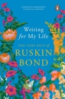 Writing for My Life: The Very Best of Ruskin Bond Cover Image