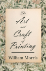 The Art and Craft of Printing By William Morris Cover Image