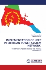 Implementation of Upfc in Eritrean Power System Network By Sunil Kumar Jilledi, Milkias Abebe Cover Image