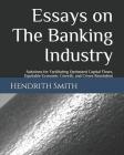 Essays on the Banking Industry: Solutions for Facilitating Optimized Capital Flows, Equitable Economic Growth, and Crises Resolution Cover Image