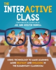 The InterACTIVE Class - Using Technology To Make Learning More Relevant and Engaging in The Elementary Classroom: Using Technology to Make Learning Mo By Joe Merrill, Kristin Merrill Cover Image