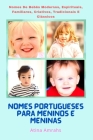 Nomes Portugueses Para Meninos E Meninas: Nomes De Bebês Modernos, Espirituais, Familiares, Criativos, Tradicionais E Clássicos By Atina Amrahs Cover Image